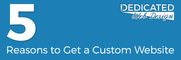 5 Reasons To Get a Custom Website
